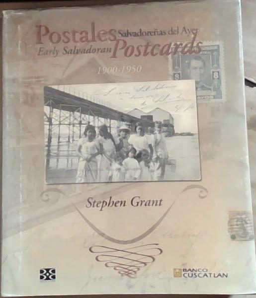 Postales Salvadorenas Del Ayer Early Salvadoran Postcards: 1900-1950 (Signed and Inscribed buy the Author)