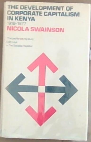 Image for The Development Of Corporate Capitalism In Kenya, 1918-77 The Development Of Corporate Capitalism In Kenya, 1918-77