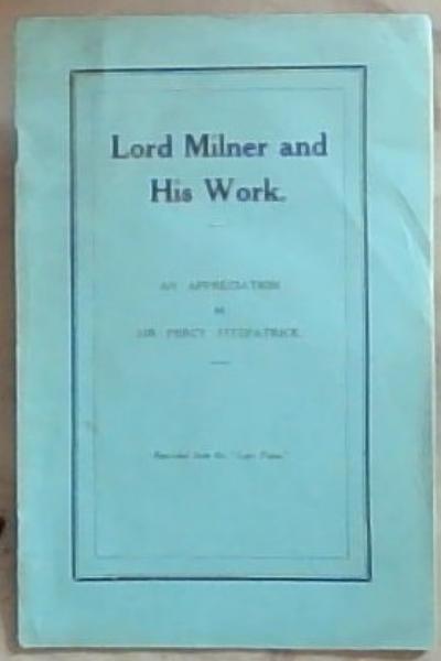 Image for Lord Milner and His Work: An Appreciation by Sir Percy Fitzpatrick Lord Milner and His Work: An Appreciation by Sir Percy Fitzpatrick