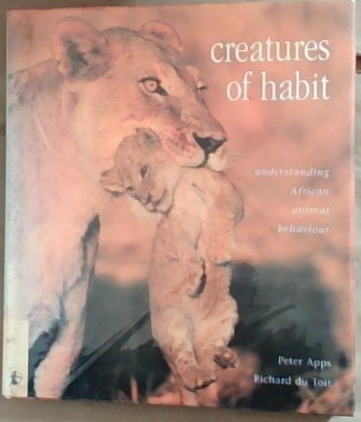 Creatures Of Habit: Understanding African Animal Behavior (Signed by the author)
