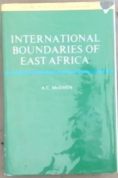 International boundaries Of East Africa, (Oxford studies in African affairs)