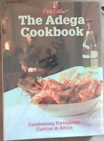 Image for Festa! The Adega Cookbook: Celebrating Portuguese Cuisine in Africa Festa! The Adega Cookbook: Celebrating Portuguese Cuisine in Africa