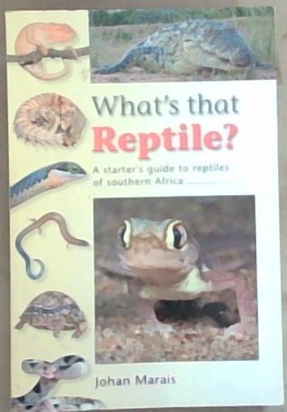 What's that reptile : A Starter's guide to reptiles of Southern Africa