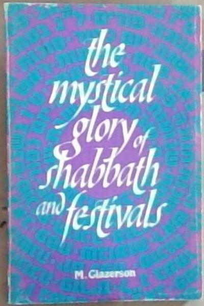 Image for The Mystical Glory of Shabbath and Festivals The Mystical Glory of Shabbath and Festivals