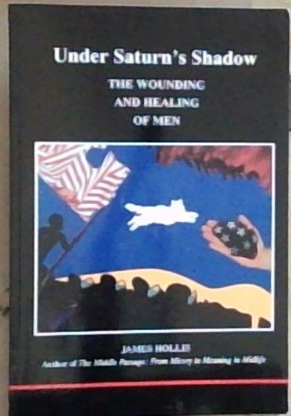 Under Saturn's Shadow : The Wounding and Healing of men (Studies in Jungian Psychology by Jungian Analysts)