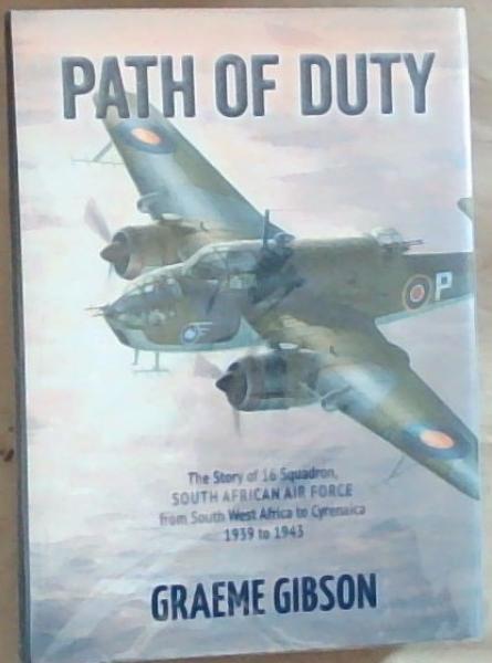 Path of Duty: The Story of 16 Squadron of the South Africa Air Force from South West Africa to Cyrenaica 1939 to 1943