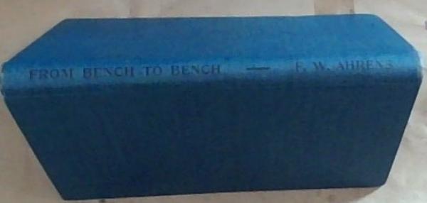From Bench to Bench: Reflections, Reminiscences and Records of F.W. Ahrens: Retired Magistrate and Native Commissioner