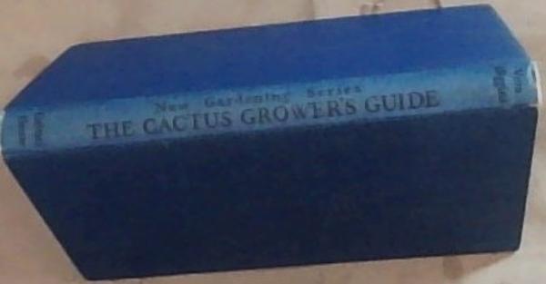 The Cactus Grower's Guide (New Gardening Series)