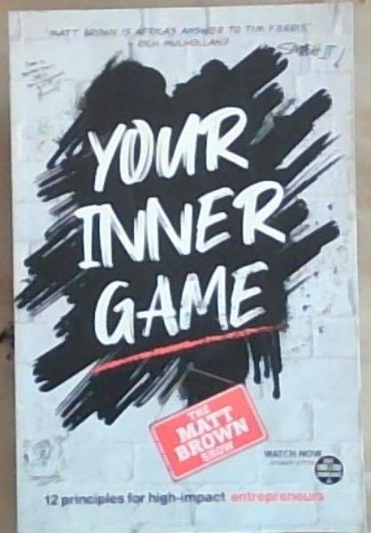 Your Inner Game - 12 Principles For High Impact Entrepreneurs