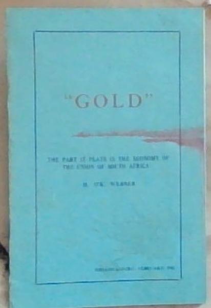 'GOLD' The Part it Plays in the Economy of The Union Of South Africa (Johannesburg, February 1943)