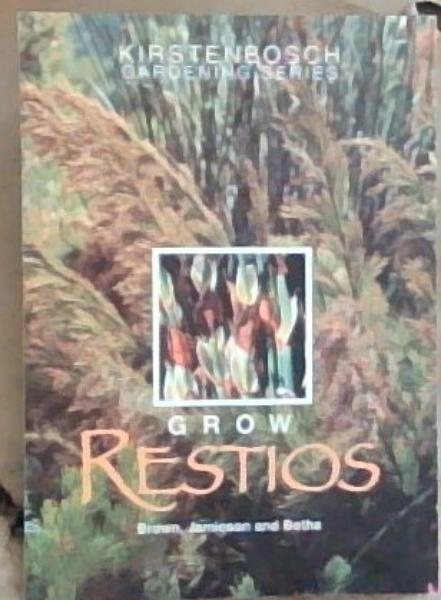Image for Grow Restios: A Guide to the Propagation and Cultivation of South African Restios (Kirstenbosch Gardening Series) Grow Restios: A Guide to the Propagation and Cultivation of South African Restios (Kirstenbosch Gardening Series)