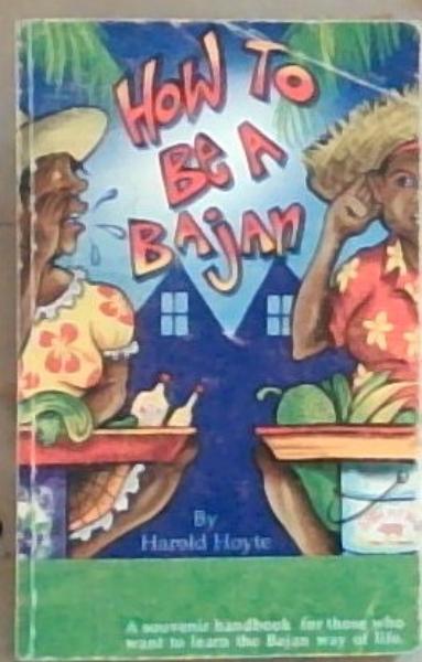 How to Be a Bajan: A Souvenir handbook for those who want to learn the Bajan way of life