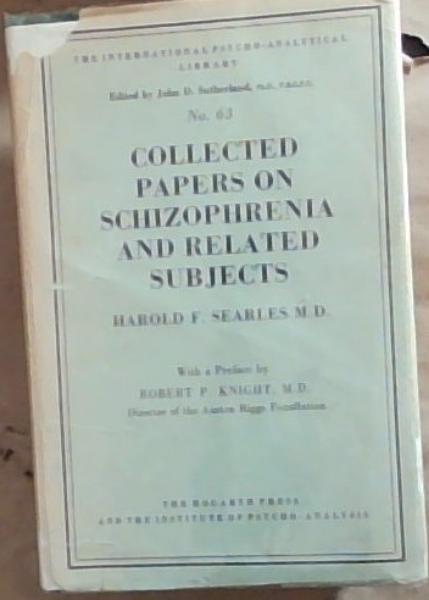 Collected Papers On Schizophrenia and Related Subjects: The International Psycho-analytical Library No. 63