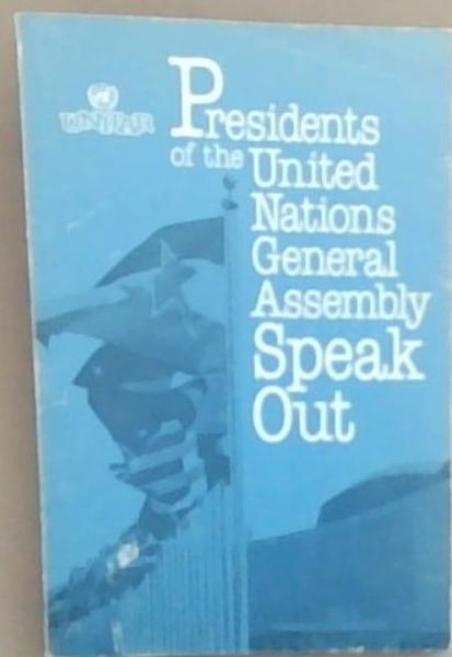 Presidents of the United Nations General Assembly Speak Out: Unitar Meeting of Presidents of the General Assembly 6-10 June 1985
