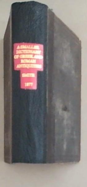 Smaller Dictionary: Greek and Roman Antiquities