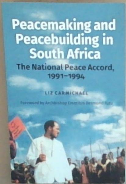 Peacemaking and Peacebuilding in South Africa: The National Peace Accord 1991-1994 (Signed and Inscribed by the Author)