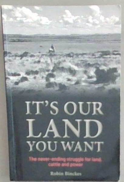 It's Our Land You Want - The never-ending struggle for land, cattle and power