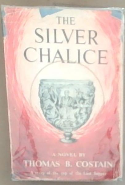 The Silver Chalice: A Story of The Cup of the Last Supper (A Novel)