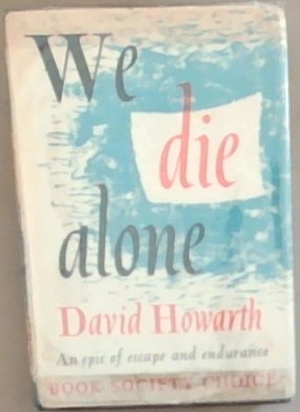 We Die Alone: An Epic of Escape and Endurance