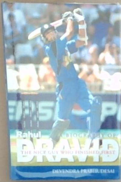 Rahul Dravid: The Nice Guy Who Finished First A Biography