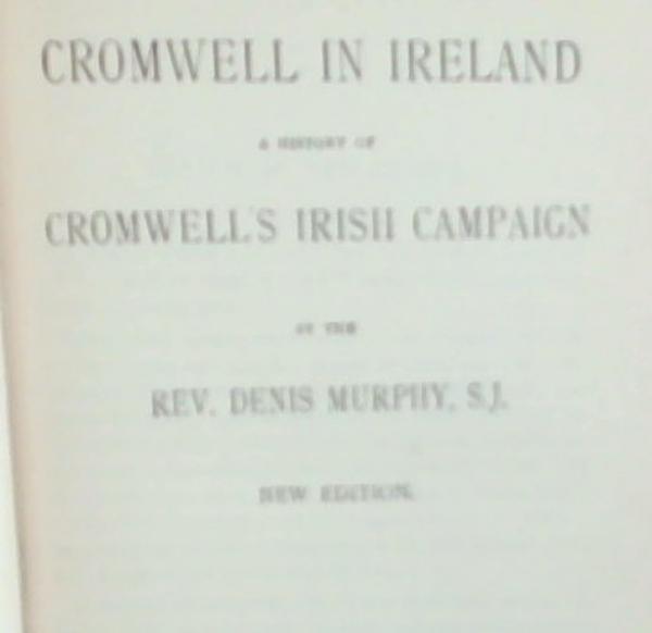 Cromwell In Ireland: A History of Cromwell's Irish Campaign (New edition)