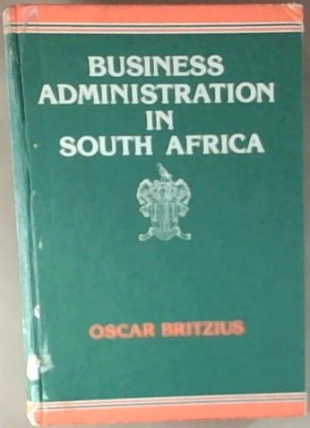 Business administration in South Africa, with particular orientation towards the office function: Being the official manual of the Southern African Institute of Chartered Secretaries and Administrators