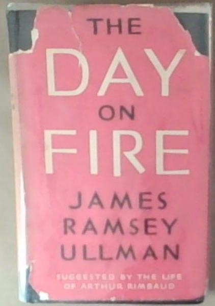 Image for The Day On Fire: A Novel Suggested by the life of Authur Rimbaud The Day On Fire: A Novel Suggested by the life of Authur Rimbaud