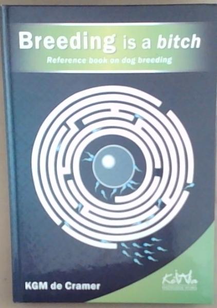 Image for Breeding is a bitch: Reference book on dog breeding Breeding is a bitch: Reference book on dog breeding