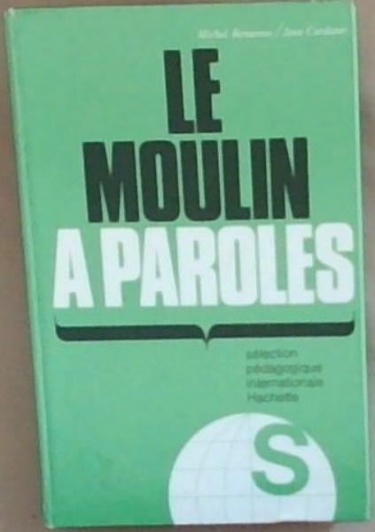 Le moulin a paroles : selection pedagogique internationale Hachette: Conversation et composition au niveau avance (Nouvelle edition entierement revue et transformee)