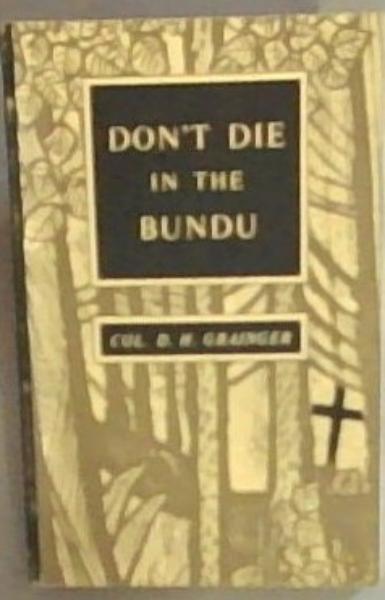 Don't Die In The Bundu - (the veld, the open space, the Rhodesian bush - corruption of bundo (Shona) -grasslands)