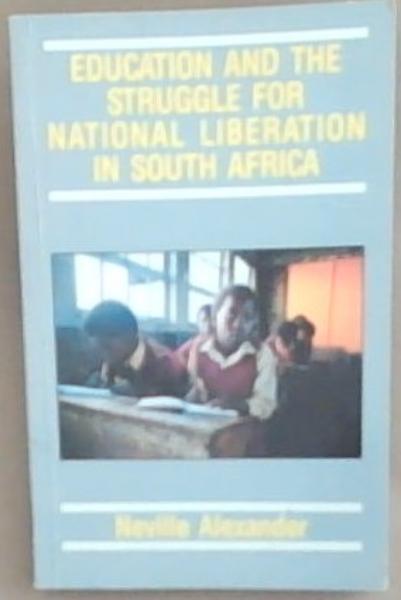 Education and the struggle for national liberation in South Africa: Essays and speeches