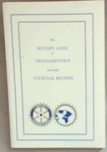 The Rotary Anns of Grahamstown Favourite Cocktail Recipes (Rorary International)
