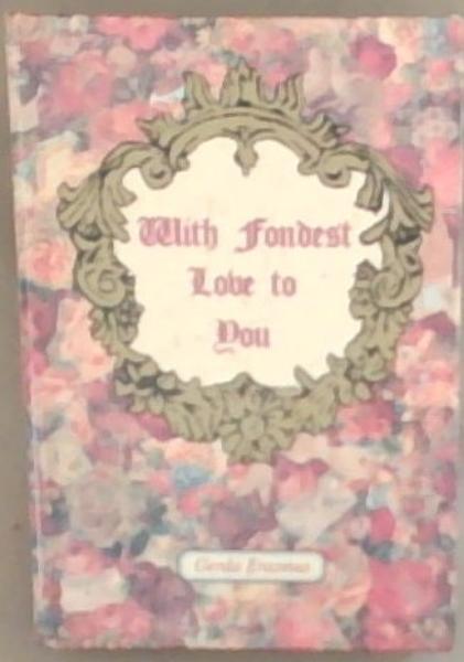 With Fondest Love to You (Signed by the Author Gerda Erasmus)
