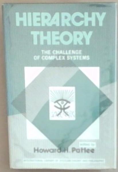 Hierarchy Theory: The Challenge of Complex Systems (International Library of Systems Theory and Philosophy)