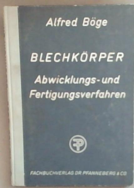 Blechkorper Abwicklungs und Fertigungsverfahren: Weite neu bearbeitete Auflage mit 386 Abbildungen 8 Zahlentafeln und 2 Fluchtlinientafeln
