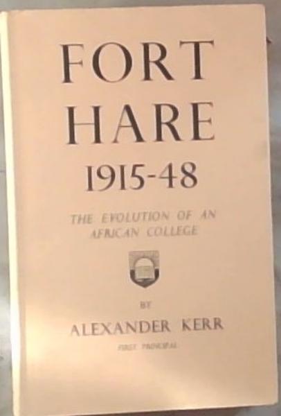 FORT HARE 1915-48 (The Evolution Of An African College)