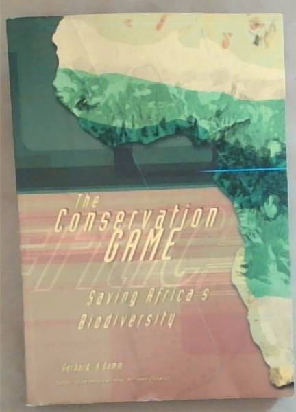 The Conservation Game : Saving South Africa's Biodiversity
