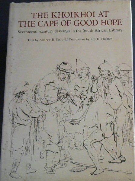 Image for The Khoikhoi at the Cape of Good Hope: Seventeenth-century drawings in the South African Library (South African Library general series) The Khoikhoi at the Cape of Good Hope: Seventeenth-century drawings in the South African Library (South African Library general series)