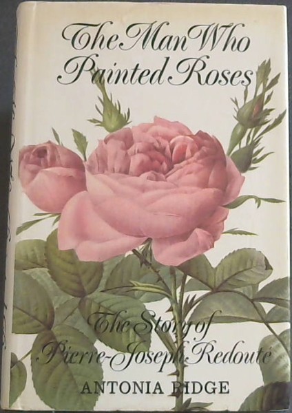 The Man Who Painted Roses;: The story of Pierre-Joseph Redoute