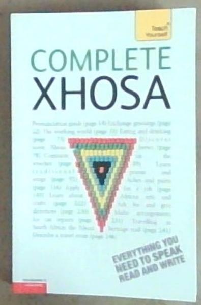 Complete Xhosa: Everything You Need To Speak Read And Write: For Beginners To Intermediate