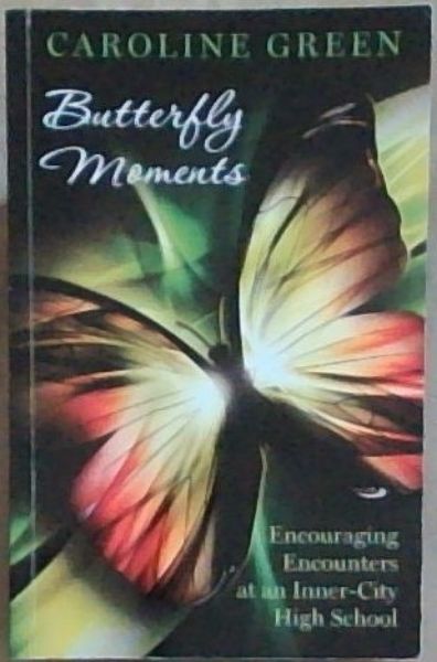Butterfly Moments : encouraging encounters at an Inner -City high school[SIGNED]
