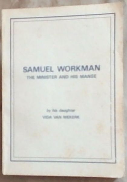 Samuel Workman: The Minister And His Manse : An Affectionate Tribute To ...