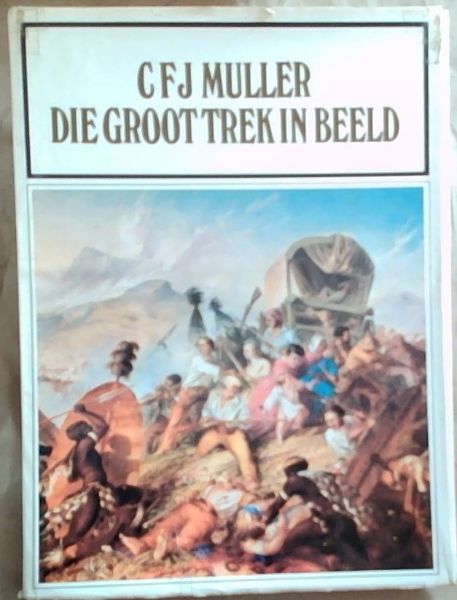 Die Groot Trek In Beeld: Visuele Dokumente Uit En Oor Die Groot Trek