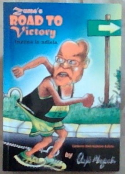 Zuma's Road to Victory - Inzima lendlela :Cartoons from Isolezwe and Echo [Signed]
