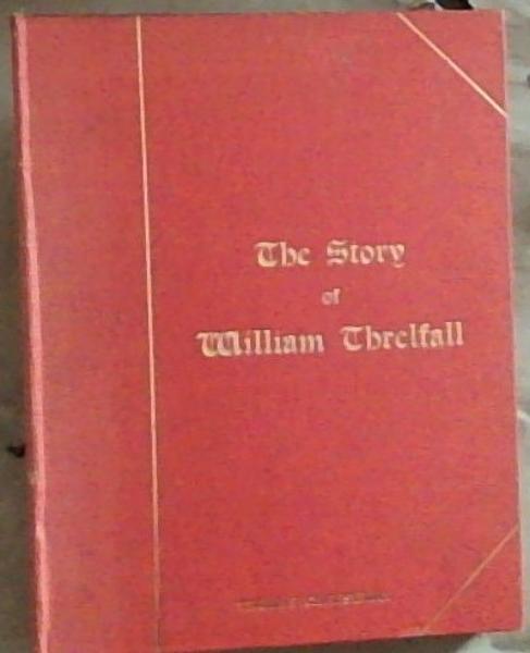 The Story Of William Threlfall: Missionary Martyr of Namaqualand With Some Account Of Jacob Links and Johannes Jager Who Fell With Him