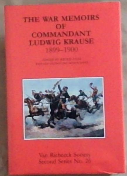 The war memoirs of Commandant Ludwig Krause, 1899-1900 (Second series / Van Riebeeck Society)