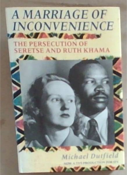 A Marriage of Inconvenience : The Persecution of Seretse and Ruth Khama