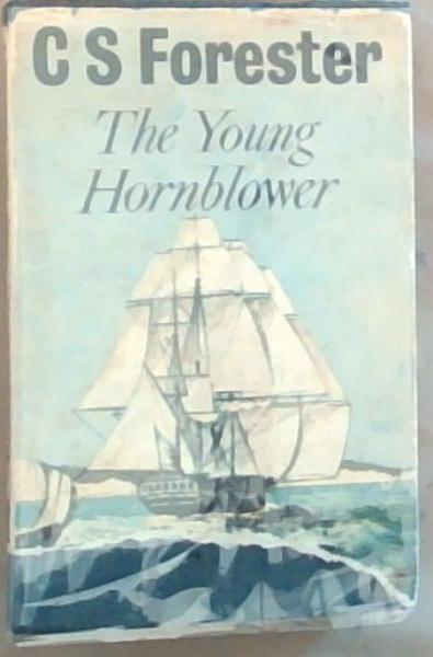 The Young Hornblower A Trilogy comprising: Mr Midshipman Hornblower Lieutenant Hornblower Hornblower and the Atropos