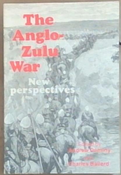 The Anglo Zulu War; New perspectives