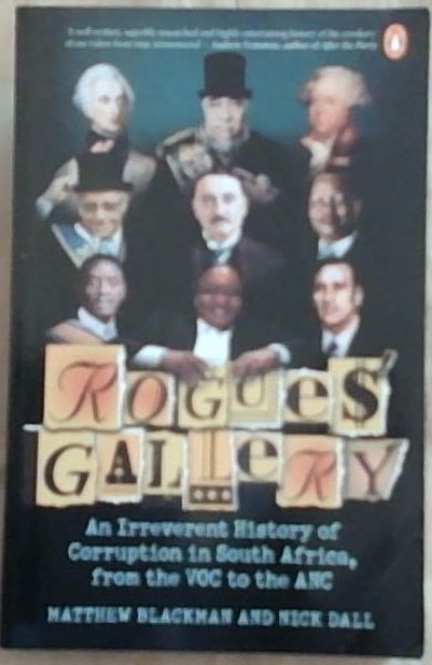Rogues' Gallery: An Irreverent History of Corruption in South Africa, from  the VOC to the ANC by Blackman, Matthew and Dall, Nick